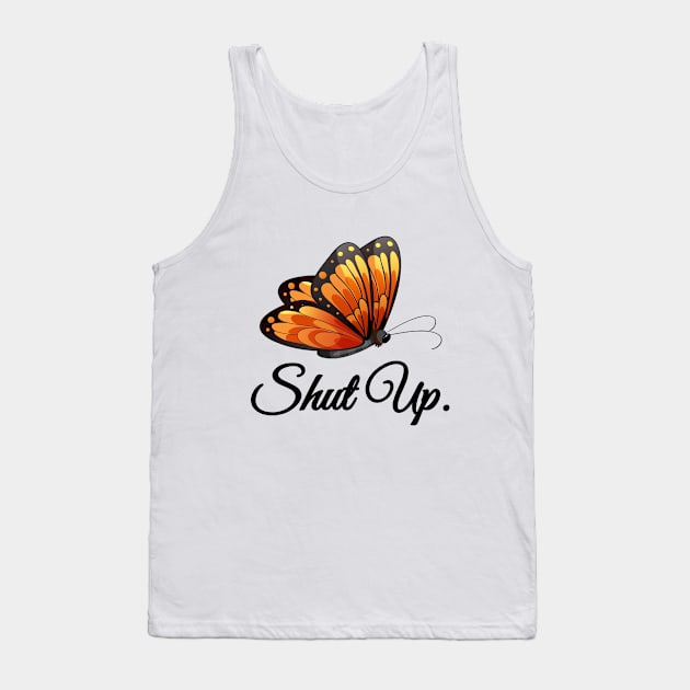 Shut Up Pretty Butterfly Funny Sarcastic Attitude Tank Top by artbooming